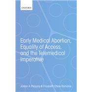 Early Medical Abortion, Equality of Access, and the Telemedical Imperative by Parsons, Jordan A.; Romanis, Elizabeth Chloe, 9780192896155