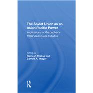 The Soviet Union As an Asianpacific Power by Thakur, Ramesh; Thayer, Carlyle A.; Gill, G. J.; Saikal, Amin, 9780367296155
