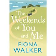 The Weekends of You and Me by Fiona Walker, 9780751556155