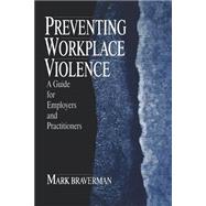 Preventing Workplace Violence Vol. 4 : A Guide for Employers and Practitioners by Mark Braverman, 9780761906155