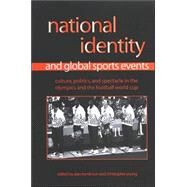 National Identity and Global Sports Events : Culture, Politics, and Spectacle in the Olympics and the Football World Cup by Tomlinson, Alan; Young, Christopher, 9780791466155