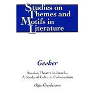 Gesher : Russian Theatre in Israel: A Study of Cultural Colonization by GERSHENSON, OLGA, 9780820476155