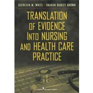 Translation of Evidence into Practice: Application to Nursing and Health Care by White, Kathleen, 9780826106155