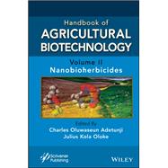 Handbook of Agricultural Biotechnology, Volume 2 Nanobioherbicides by Adetunji, Charles Oluwaseun; Oloke, Julius Kola, 9781119836155
