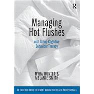 Managing Hot Flushes with Group Cognitive Behaviour Therapy: An evidence-based treatment manual for health professionals by Hunter; Myra, 9781138026155