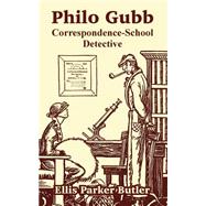 Philo Gubb : Correspondence-School Detective by Butler, Ellis Parker, 9781410106155