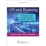 Off and Running A Practical Guide to Legal Research, Analysis, and Writing by Arey, Angela C.; Wanderer, Nancy A., 9781454836155