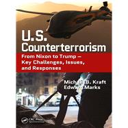 U.S. Counterterrorism: From Nixon to Trump  Key Challenges, Issues, and Responses by Kraft; Michael, 9781498706155