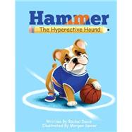 Hammer the Hyperactive Hound by Davis, Rachel; Spicer, Morgan, 9781508526155