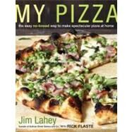 My Pizza The Easy No-Knead Way to Make Spectacular Pizza at Home: A Cookbook by Lahey, Jim; Flaste, Rick, 9780307886156