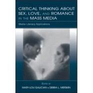 Critical Thinking About Sex, Love, and Romance in the Mass Media: Media Literacy Applications by Galician,Mary-Lou, 9780805856156