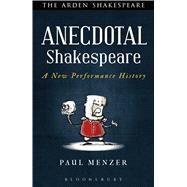 Anecdotal Shakespeare A New Performance History by Menzer, Paul, 9781472576156