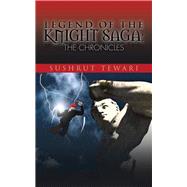 Legend of the Knight Saga by Tewari, Sushrut, 9781482856156