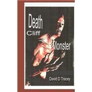 Death Cliff Monster by Tracey, David D., 9781507836156