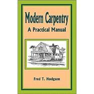 Modern Carpentry : A Practical Manual by Hodgson, Fred T., 9781589636156