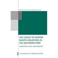 The Legacy of Human-Rights Violations in the Southern Cone Argentina, Chile, and Uruguay by Roniger, Luis; Sznajder, Mario, 9780198296157