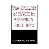 The Color of Race in America: 1900-1940 by Guterl, Matthew Pratt, 9780674006157
