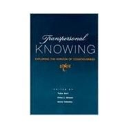 Transpersonal Knowing : Exploring the Horizon of Consciousness by Hart, Tobin; Nelson, Peter L.; Puhakka, Kaisa, 9780791446157