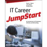 IT Career JumpStart An Introduction to PC Hardware, Software, and Networking by Alpern, Naomi J.; Alpern, Joey; Muller, Randy, 9781118206157