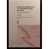 Economic Development in Twentieth-Century East Asia: The International Context by Ikeo,Aiko;Ikeo,Aiko, 9781138866157