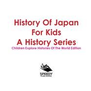 History Of Japan For Kids: A History Series - Children Explore Histories Of The World Edition by Baby Professor, 9781683056157