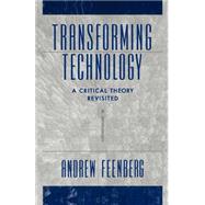 Transforming Technology A Critical Theory Revisited by Feenberg, Andrew, 9780195146158