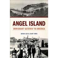 Angel Island Immigrant Gateway to America by Lee, Erika; Yung, Judy, 9780199896158