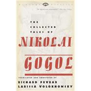 The Collected Tales of Nikolai Gogol by Gogol, Nikolai; Pevear, Richard; Volokhonsky, Larissa, 9780375706158