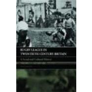 Rugby League in Twentieth Century Britain: A Social and Cultural History by Collins; Tony, 9780415396158