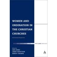 Women and Ordination in the Christian Churches International Perspectives by Jones, Ian; Thorpe, Kirsty; Wootton, Janet, 9780567176158