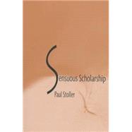 Sensuous Scholarship by Stoller, Paul, 9780812216158
