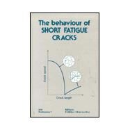 The Behaviour of Short Fatigue Cracks (EGF 1) by Miller, K. J.; de los Rios, E. R., 9780852986158