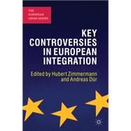 Key Controversies in European Integration by Zimmermann, Hubert; Dr, Andreas, 9781137006158