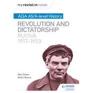 My Revision Notes: AQA AS/A-level History: Revolution and dictatorship: Russia, 19171953 by Neil Owen; Robin Bunce, 9781471876158