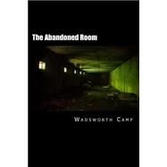 The Abandoned Room by Camp, Wadsworth, 9781501016158