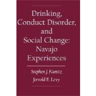 Drinking, Conduct Disorder, and Social Change Navajo Experiences by Kunitz, Stephen J.; Levy, Jerrold E., 9780195136159
