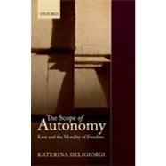 The Scope of Autonomy Kant and the Morality of Freedom by Deligiorgi, Katerina, 9780199646159