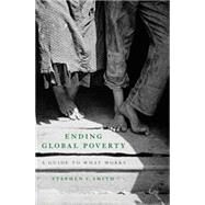 Ending Global Poverty A Guide to What Works by Smith, Stephen C., 9780230606159