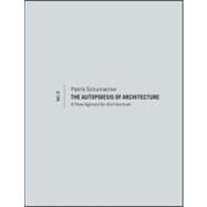 The Autopoiesis of Architecture, Volume II A New Agenda for Architecture by Schumacher, Patrik, 9780470666159