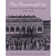 The Theatrical City: Culture, Theatre and Politics in London, 1576–1649 by Edited by David L. Smith , Richard Strier , David Bevington, 9780521526159