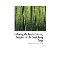 Following the Greek Cross Or, Memories of the Sixth Army Corps by Hyde, Thomas Worcester, 9780559006159