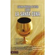 Cuatro puntos de vista sobre la Santa Cena by John H.armstrong (General Editor), 9780829756159