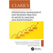 Clark's Essential Guide to Operational Management and Business Practice in Medical Imaging and Radiotherapy by Peter Hogg, 9781032436159