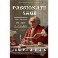 Passionate Sage The Character and Legacy of John Adams by Ellis, Joseph J., 9781324036159