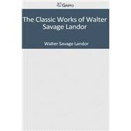 The Classic Works of Walter Savage Landor by Landor, Walter Savage, 9781502306159