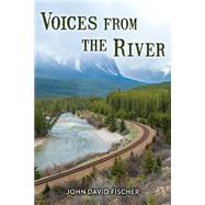 Voices from the River by Fischer, John David, 9781507736159