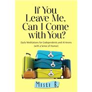 If You Leave Me, Can I Come With You? by B., Misti, 9781616496159