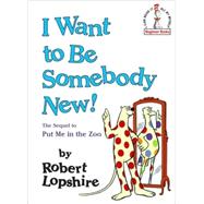 I Want to Be Somebody New! by LOPSHIRE, ROBERT, 9780394876160