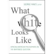 What White Looks Like: African-American Philosophers on the Whiteness Question by Yancy,George;Yancy,George, 9780415966160