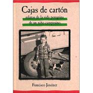 Cajas De Carton : Relatos De LA Vida Peregrina De UN Nino Campesino / Cardboard Boxes : Stories From the Life of a Child Migrant Farmer: The Circuit by Jimenez, Francisco, 9780618226160